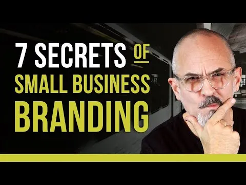 7 Secrets to Branding Your Small Business - What Every Small Business Needs to Succeed