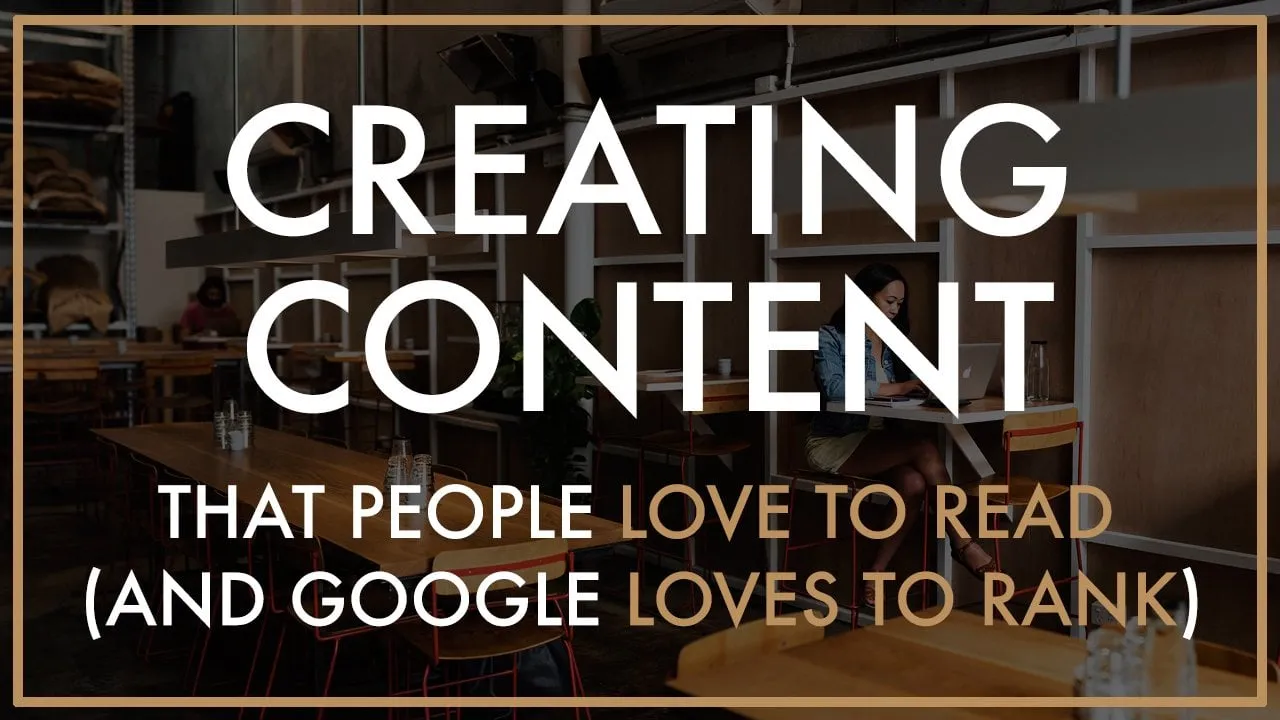 Creating Content That People Love to Read (and Google Loves to Rank)