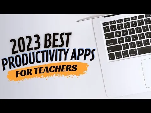 Make Teaching Easier in 2023: Find out the Top Productivity Apps!