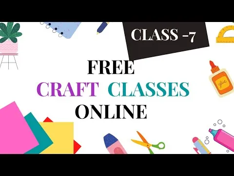 Free craft classes online Class 7