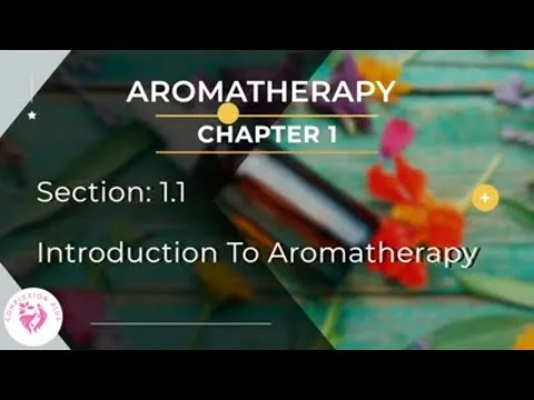 Chapter 1 - Section 11 - Introduction to Aromatherapy Aromatherapy FREE online Course