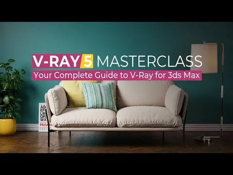 V-Ray 5 Masterclass: Your Complete Guide to V-Ray for 3ds Max