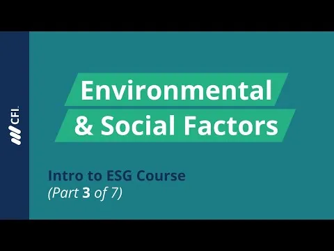 Environmental and Social Factors Intro to ESG Course (Part 3 of 7)