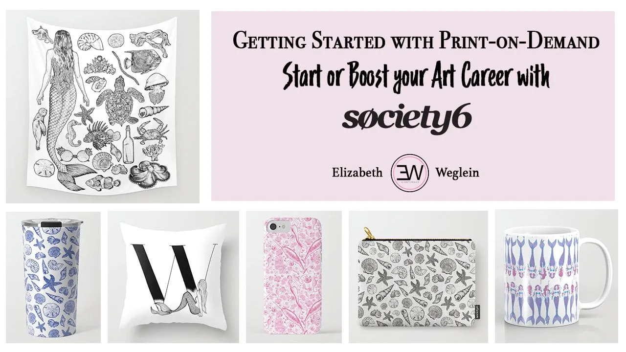 Get Started with Print-on-Demand: Start or Boost your Art Career with Society6