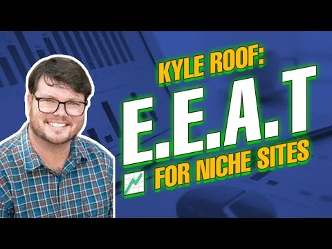 Kyle Roof: EEAT For Niche Sites