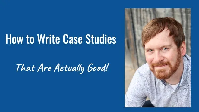 How to Write Case Studies That Are Actually Good