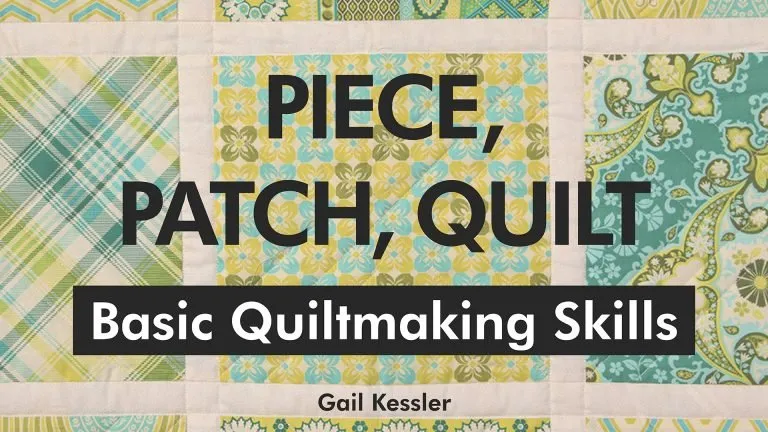 Piece Patch Quilt: Basic Quiltmaking Skills