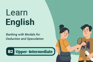 Learn English: Banking with Modals for Deduction and Speculation