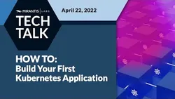 Building My First Kubernetes App Mirantis Labs - Tech Talks