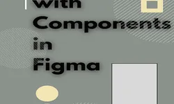 Work with Components in Figma