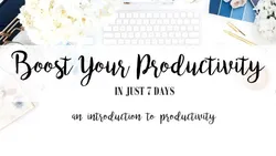 Boost Your Productivity in Just 7 Days! - An Introduction to Productivity