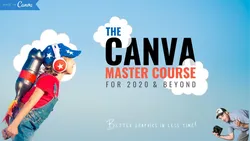 The Canva Master Course for 2022 & Beyond: Create Better Graphics & Marketing Assets in Less Time!