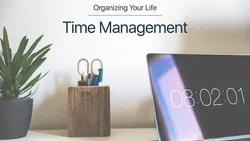 Organizing Your Life: Time Management (Getting More Done)