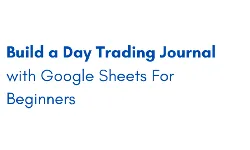 Build a day trading journal with Google sheets for beginners
