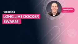 Long Live Docker Swarm! [webinar]