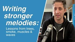 Writing Stronger Melodies: Lessons from trees smoke muscles and waves (Music Composition)