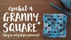 Crochet a Granny Square: Theyre not just for grannies!