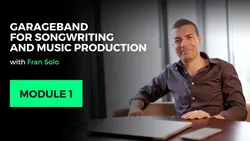 Garageband for Songwriting and Music Production - Module 1