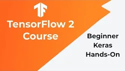 TensorfFlow 2 Beginner Course (3 HOURS)