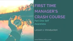 First Time Managers Crash Course: Part 1 - Self Awareness